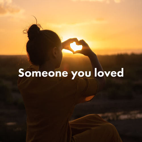 Someone you loved (Explicit)