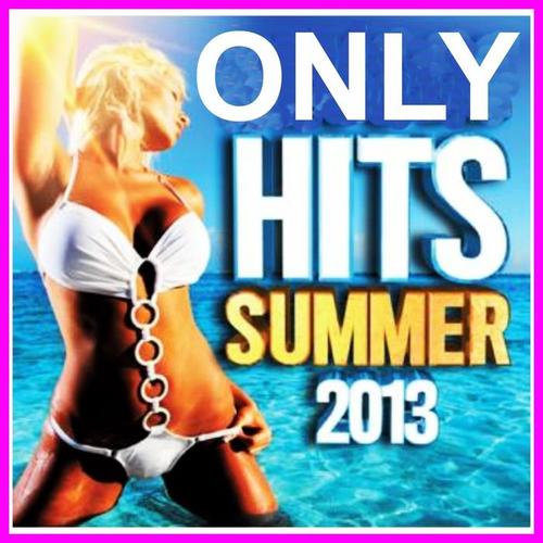 Only Hits Summer 2013 (The Best Hits of Summer 2013) [Explicit]