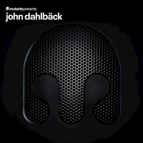 Mutants Presents: John Dahlbäck