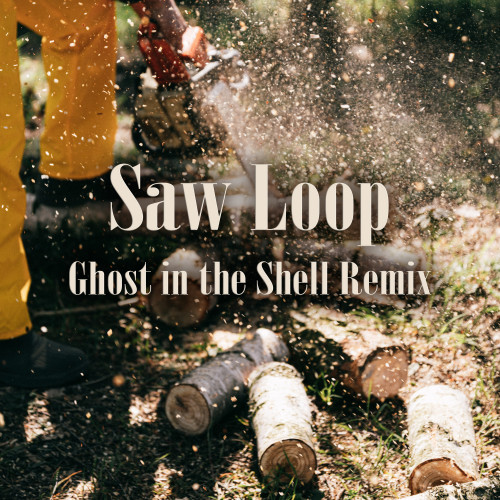 Saw Loop (Ghost in the Shell Remix)