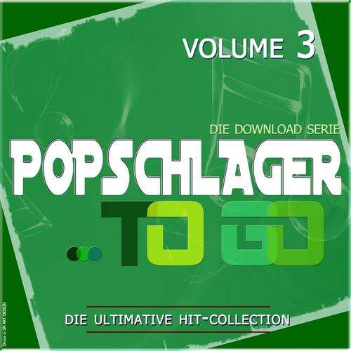 Popschlager TO GO, Vol. 3 (Die ultimative Hit-Collection)