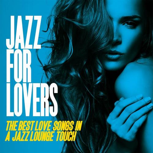 Jazz for Lovers (The Best Love Songs in a Jazz Lounge Touch)