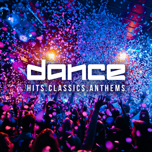 Dance Hits Dance Classics Dance Anthems (Explicit)