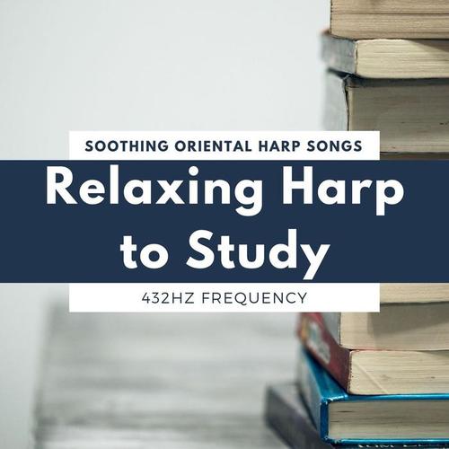 Relaxing Harp to Study: Soothing Oriental Harp Songs with 432Hz Frequency