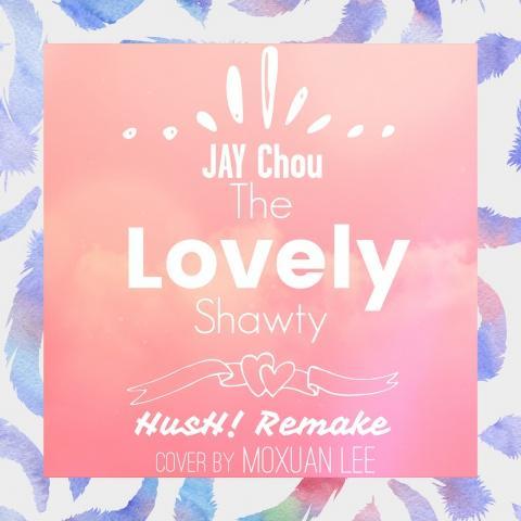 The Lovely Shawty (HusH! Remake&Moxuan Lee Cover)