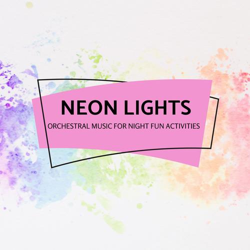 Neon Lights - Orchestral Music For Night Fun Activities