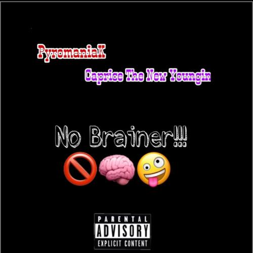 NO BRAINER!!! (feat. Caprice The New Youngin') [Explicit]