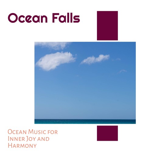 Ocean Falls - Ocean Music for Inner Joy and Harmony