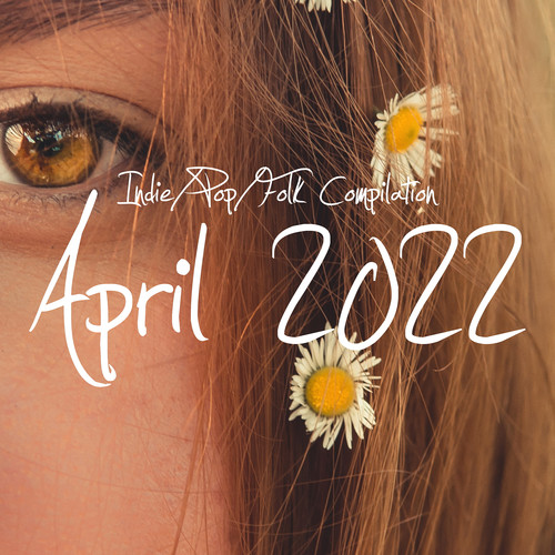 Indie/Pop/Folk Compilation - April 2022 (Explicit)