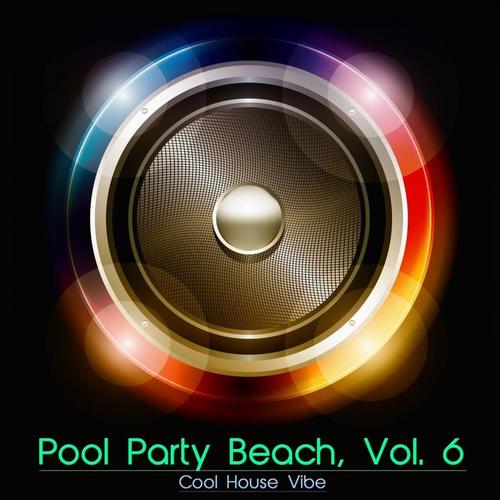 Pool Party Beach, Vol. 6 - Cool House Vibe