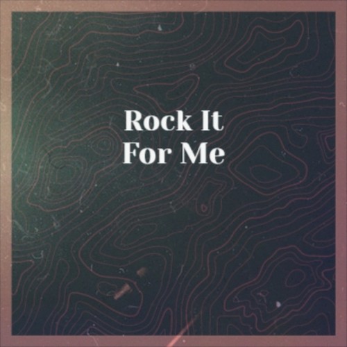 Rock It for Me