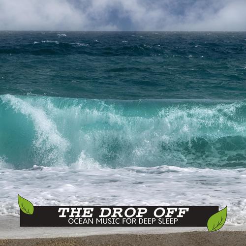 The Drop Off - Ocean Music for Deep Sleep