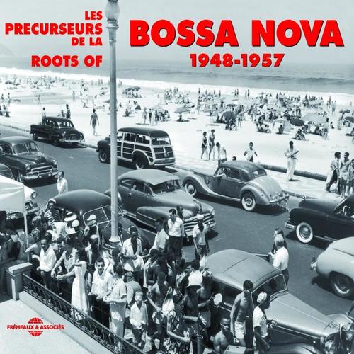 Roots of Bossa Nova 1948-1957 (Les précurseurs)