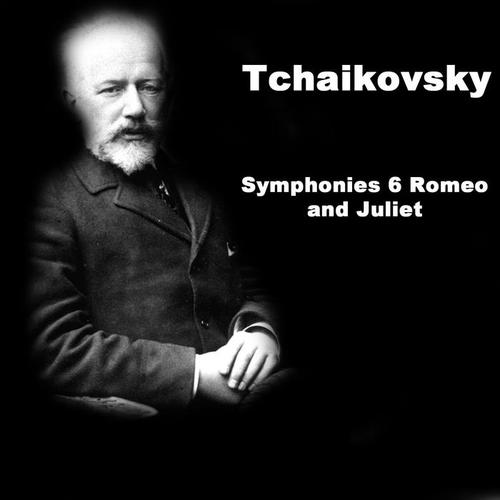 Tchaikovsky: Symphonies 6 Romeo and Juliet