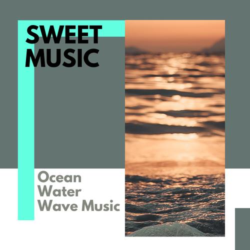 Sweet Music - Ocean Water Wave Music