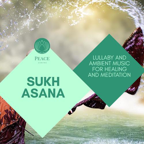 Sukh Asana - Lullaby And Ambient Music For Healing And Meditation