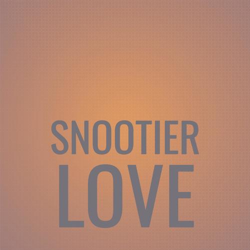 Snootier Love