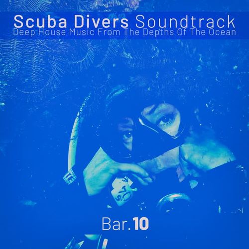 Scuba Divers Soundtrack - Bar. 10 (Deep House Music from the Depths of the Ocean)