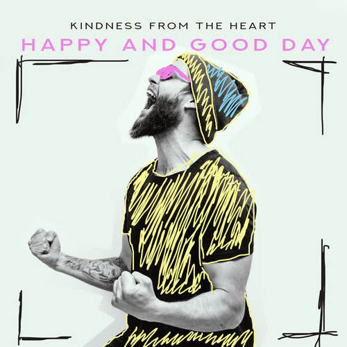 Kindness from the Heart – Happy and Good Day