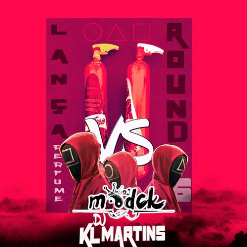 LANÇA PERFUME VS ROUND 6 DJ MODCK (feat. KL MARTINS) [Explicit]