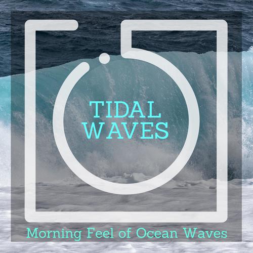 Tidal Waves - Morning Feel of Ocean Waves