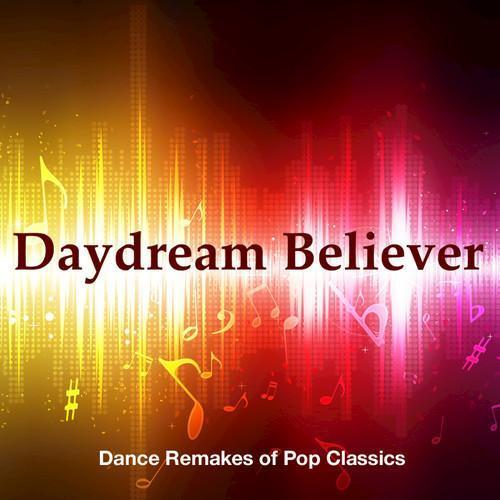 Daydream Believer: Dance Remakes Of Pop Classics