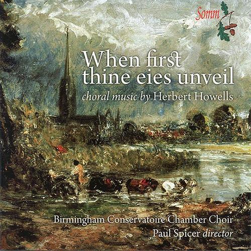 HOWELLS, H.: Choral Music (When First Thine Eies Unveil) [Birmingham Conservatoire Chamber Choir, Spicer]