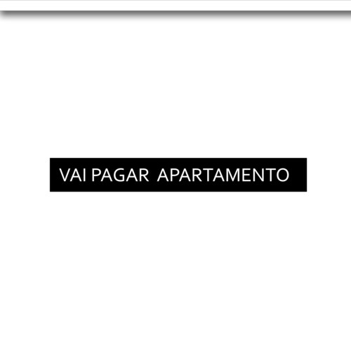 Vai Pagar O Apartamento (Explicit)