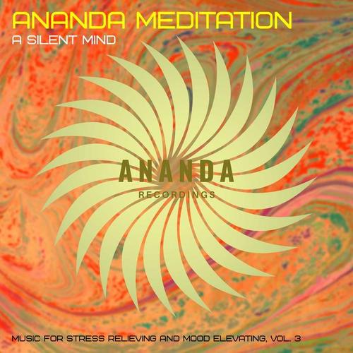 Ananda Meditation: A Silent Mind (Music for Stress Relieving and Mood Elevating) , Vol. 3