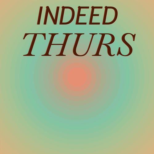 Indeed Thurs