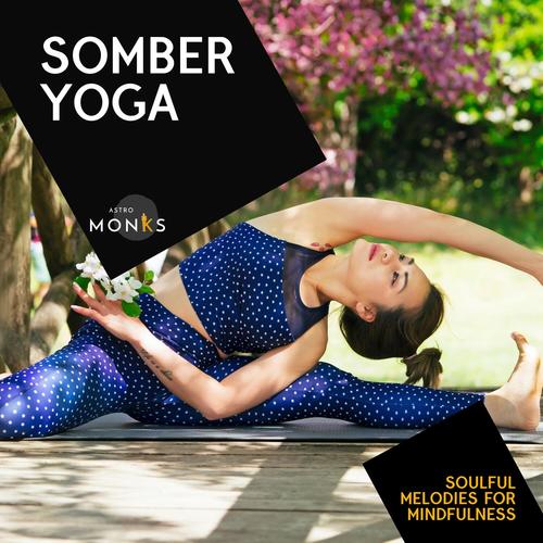 Somber Yoga - Soulful Melodies for Mindfulness