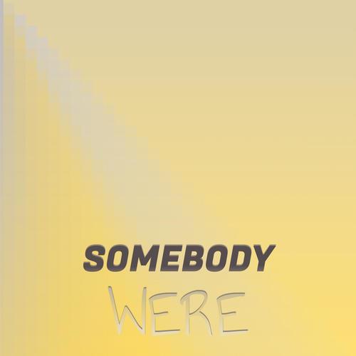 Somebody Were