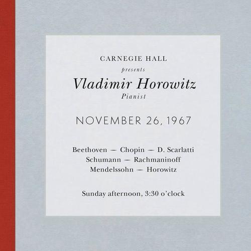 Vladimir Horowitz live at Carnegie Hall - Recital November 26, 1967: Beethoven, Chopin, Scarlatti, Schumann,  Rachmaninoff, Mendelssohn & Horowitz