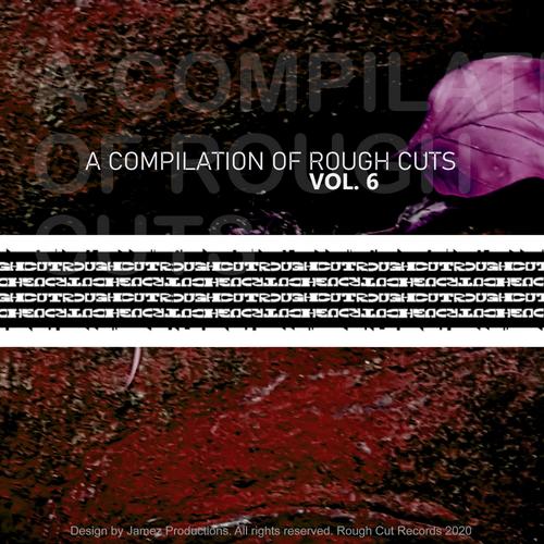 A Compilation Of Rough Cuts Vol. 6