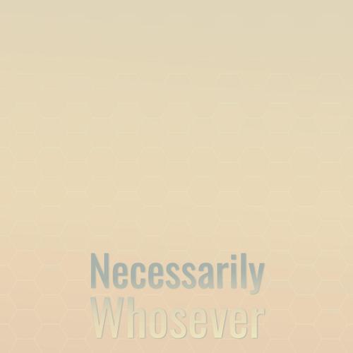 Necessarily Whosever