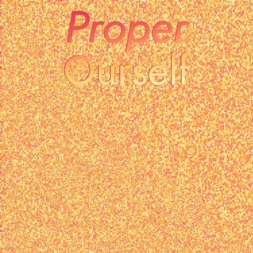 Proper Ourself