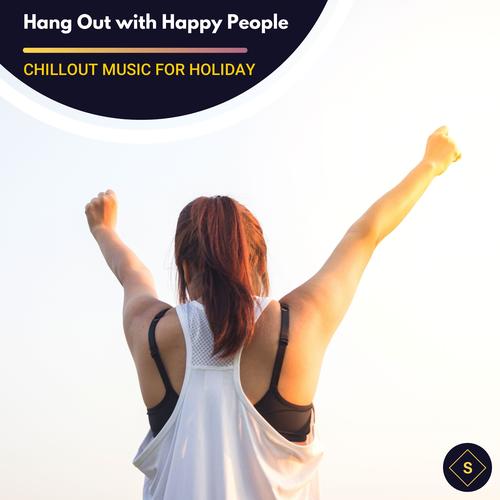 Hang Out With Happy People - Chillout Music For Holiday