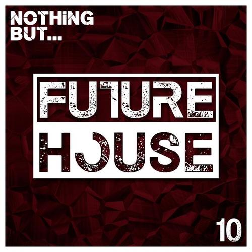 Nothing But... Future House, Vol. 10