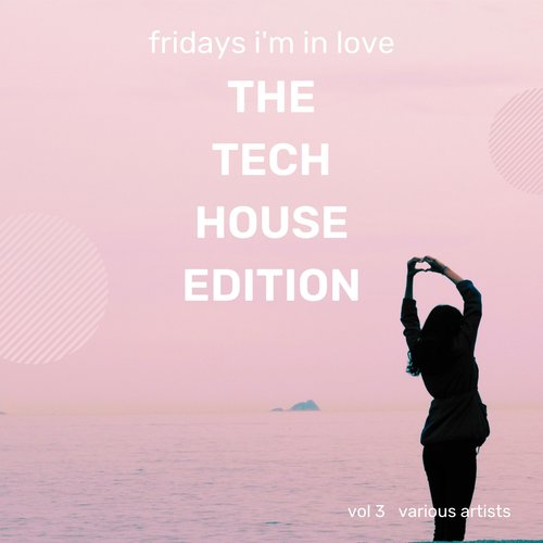 Fridays I'm In Love (The Tech House Edition) , Vol. 3