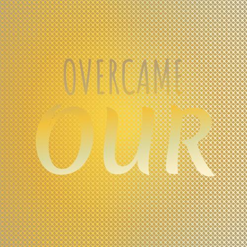 Overcame Our