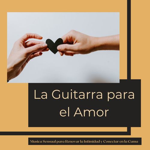 La Guitarra para el Amor: Música Sensual para Renovar la Intimidad y Conectar en la Cama