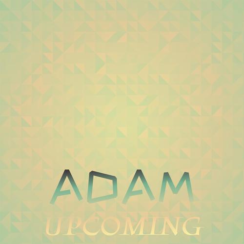 Adam Upcoming