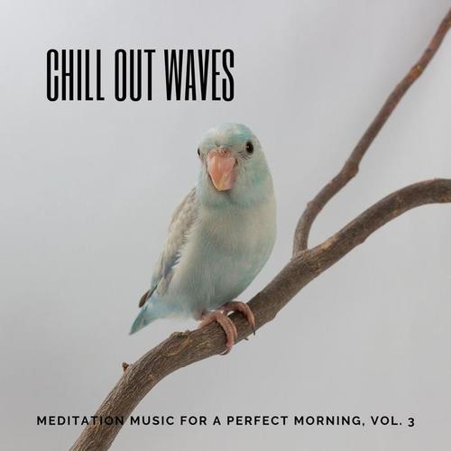 Chill Out Waves - Meditation Music for a Perfect Morning, Vol. 3