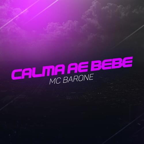 Calma Ae Bebê (Explicit)