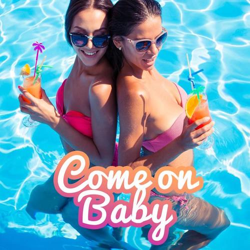 Come on Baby – Sexy Chill, Hot Party, Sensuality, Disco Beach, Chill Out Now