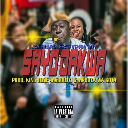 Sayo Dakwa (feat. Msholozi,Mphoza Wa Kota, Jay Blaro & Venda Boy II))