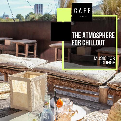 The Atmosphere For Chillout - Music For Lounge