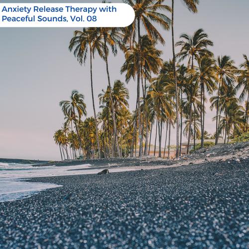 Anxiety Release Therapy With Peaceful Sounds, Vol. 08