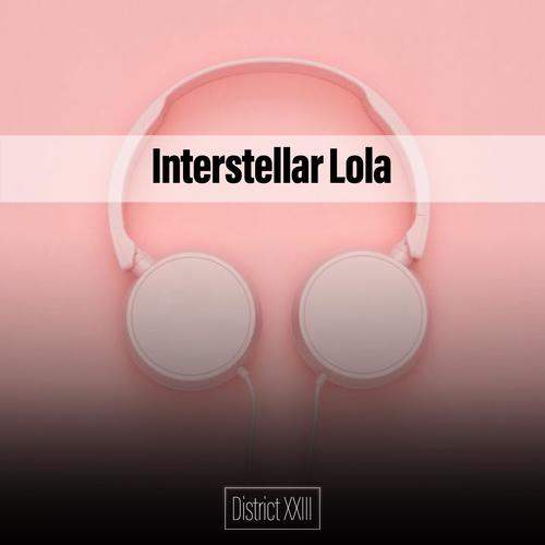 Interstellar Lola District XXIII