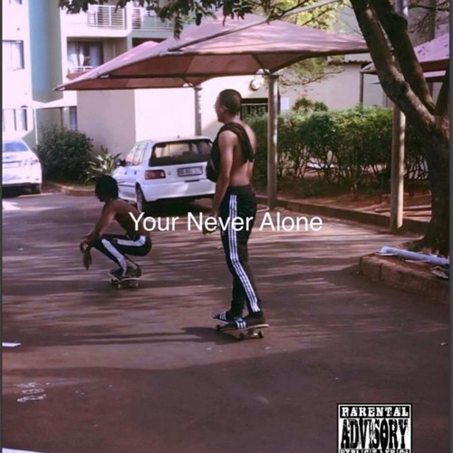 Your Never Alone (Explicit)